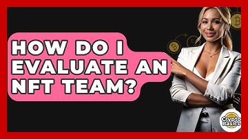 How Do I Evaluate An NFT Team? - CryptoBasics360.com