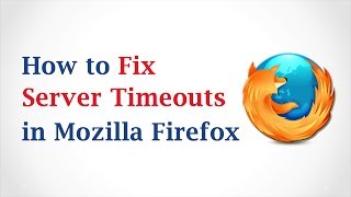 how to fix server timeouts in mozilla firefox