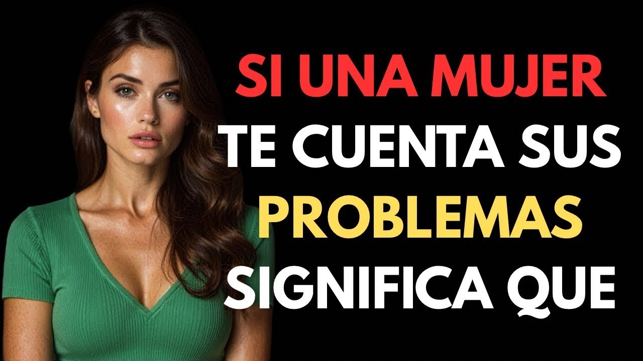 CUIDADO: SI ALGUNA MUJER TE CUENTA SUS PROBLEMAS, SIGNIFICA…