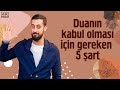 DUANIN KABUL OLMASI İÇİN GEREKEN 5 ŞART - Şu İlacı Bana Ver | Mehmet Yıldız