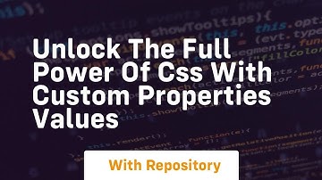 unlock the full power of css with custom properties values