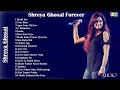 Shreya ghosal forever i shreya ghoshal hit songs  hindi hits collection