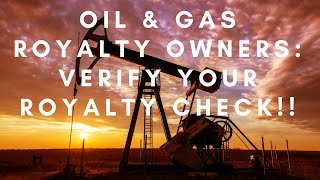 Oil & Gas Royalty Owners:  VERIFY your Royalty Check!!
