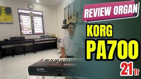 Review Báo Giá Đàn Organ Korg PA700 Giá 21 Triệu ll NHẠC CỤ THIỆN ORGAN