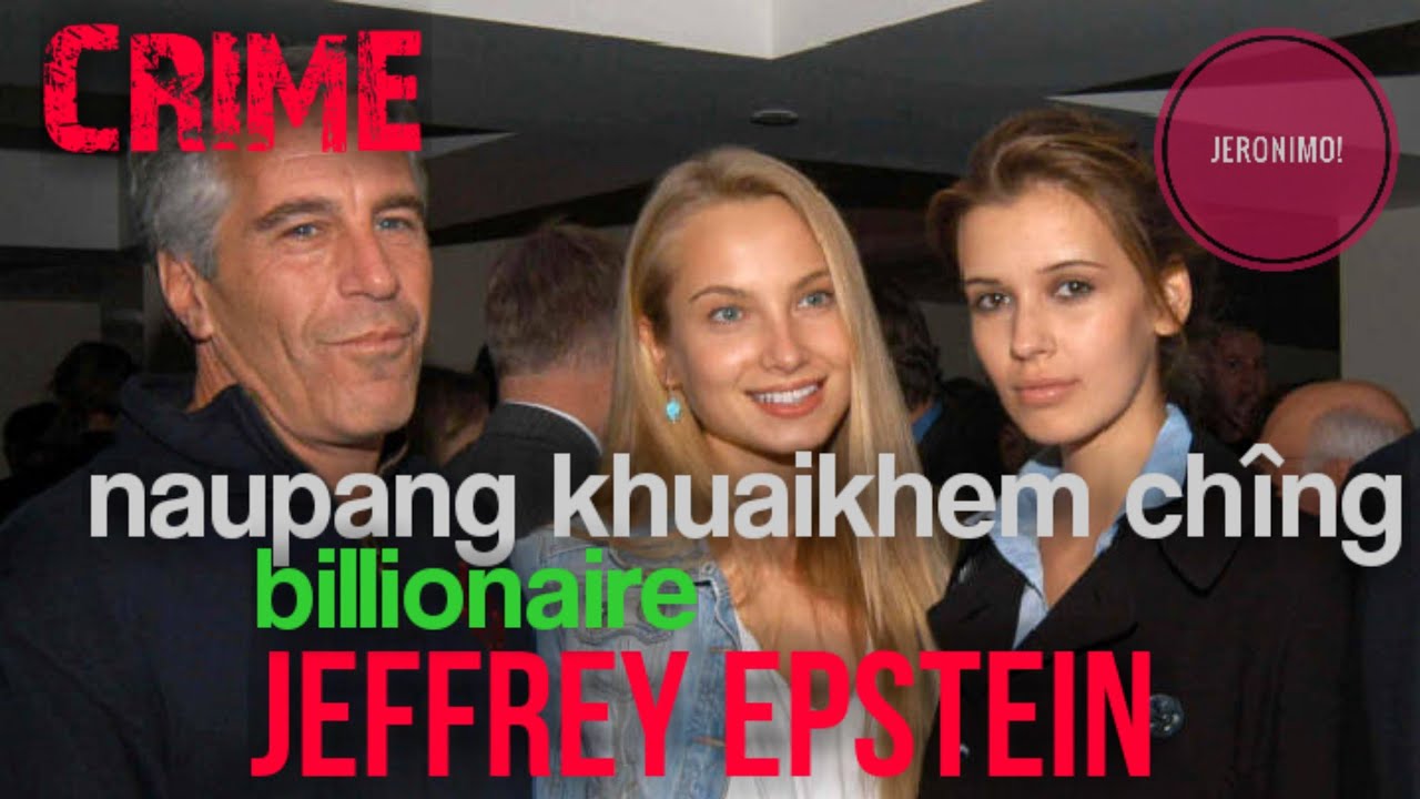 Crime- Naupang khuaikhem ching, Billionaire Jeffrey Epstein-a chanchin