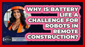 Why Is Battery Life A Challenge For Robots In Remote Construction? - Civil Engineering Explained