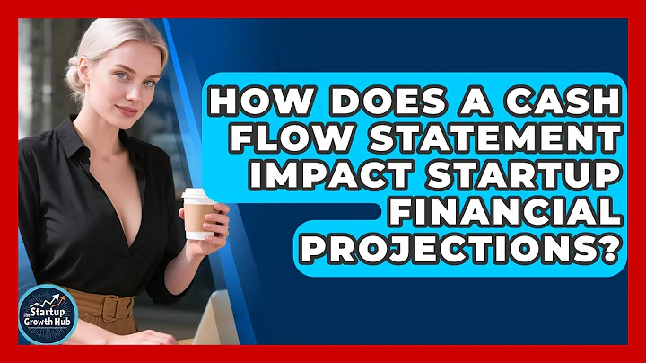 How Does A Cash Flow Statement Impact Startup Financial Projections? - The Startup Growth Hub