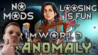 Can a Rimworld Veteran Beat The Anomaly - No Mods Experience - Loosing is Fun.