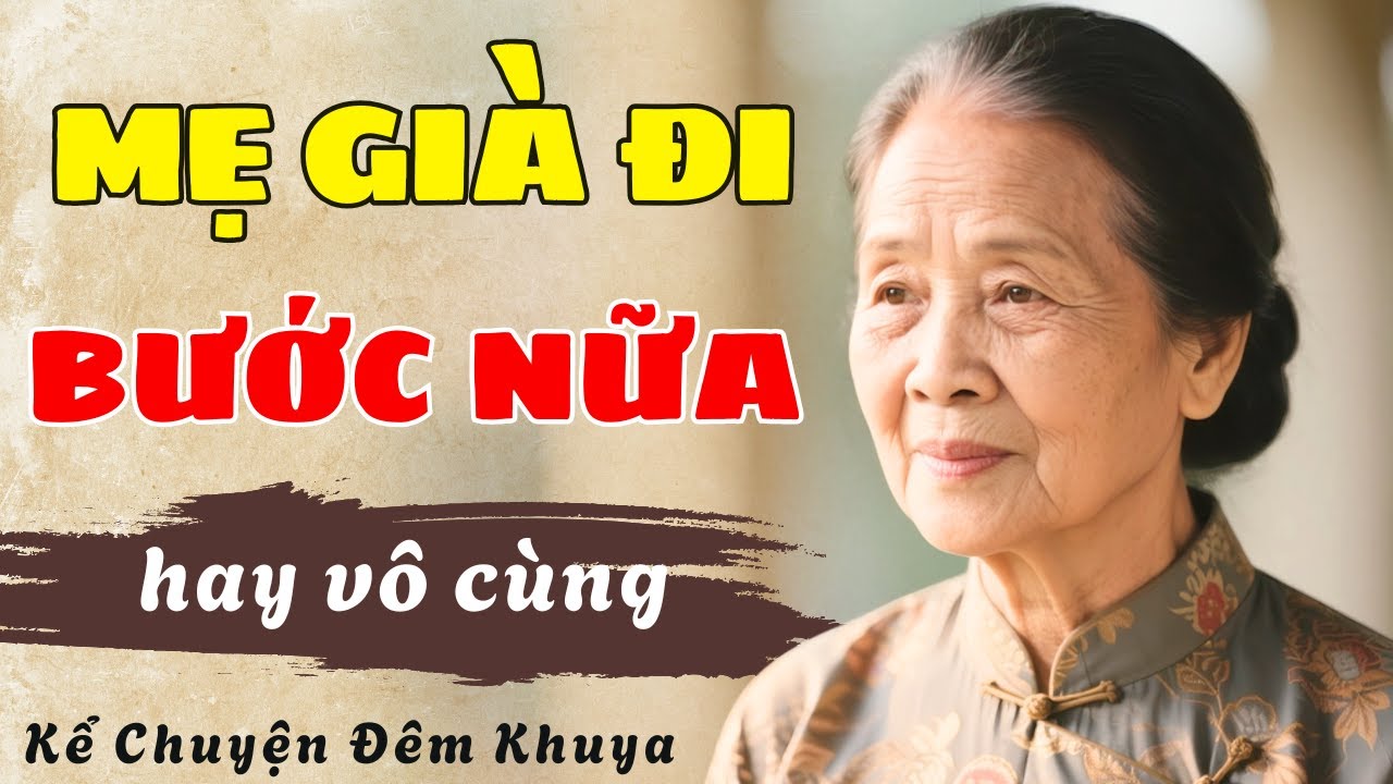CHUYỆN CÓ THẬT - MẸ GIÀ ĐI BƯỚC NỮA - TRUYỆN ĐÊM KHUYA