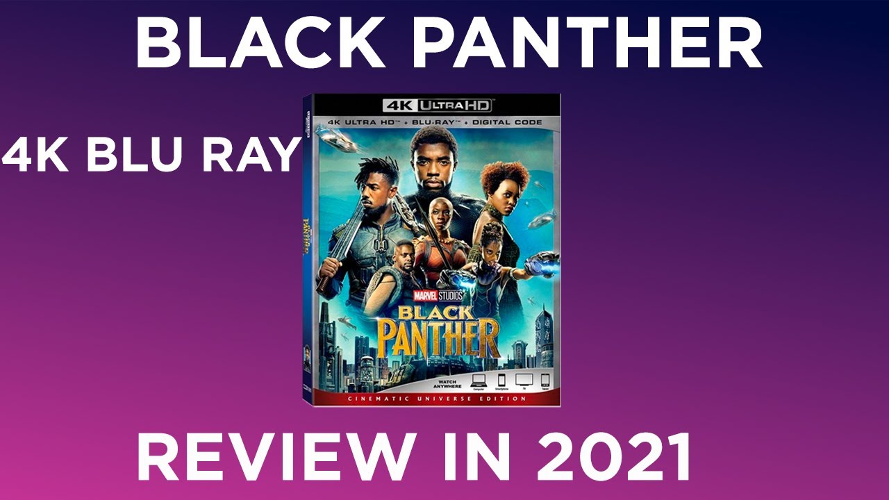 Black Panther 4K Blu Ray Review In 2021!!! YouTube