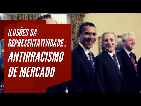 As ilusões da representatividade: o antirracismo de mercado.