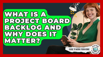 What Is A Project Board Backlog And Why Does It Matter? - Guide To Work From Home