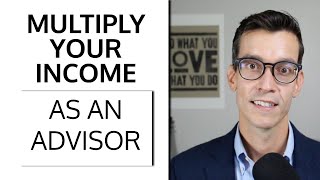 How To Multiply Your Income As A Financial Advisor