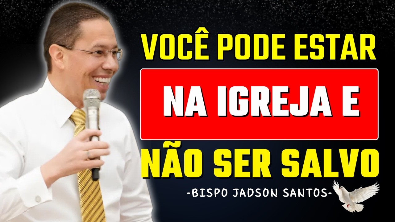Você Pode Estar na Igreja e Ainda Não Ser Salvo | Bp. Jadson Santos