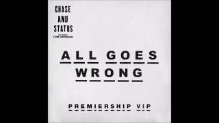 All Goes Wrong  Chase And Status  Premiership Vip Remix