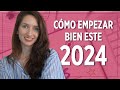 CÓMO EMPEZAR BIEN ESTE 2024 - Tips para comenzar el año con todo!