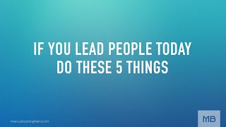 If You Lead People Today, Do These 5 Things