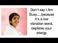 Dont say I Am Busy......because its a low energy word