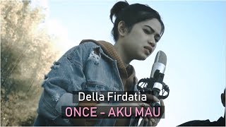 Once - Aku Mau (Cover by Della Firdatia)