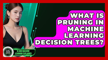 What Is Pruning In Machine Learning Decision Trees? - AI and Machine Learning Explained