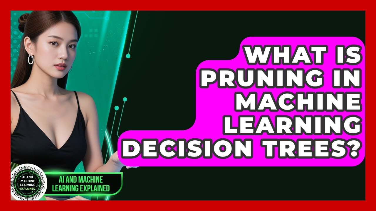 What Is Pruning In Machine Learning Decision Trees? - AI and Machine ...