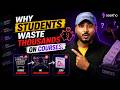 Why Students WASTE Thousands On Courses?
