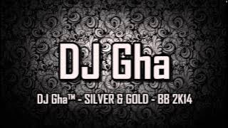 Download lagu DJ Gha™ - SILVER & GOLD - BB 2K14