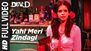 Yahi Meri Zindagi Full Song | Dev D