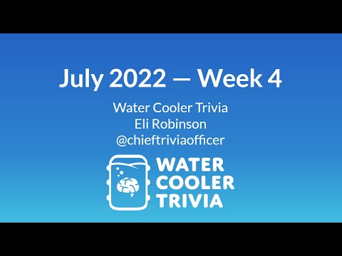 July 2022 - Week 4 Water Cooler Weekly Quiz Review