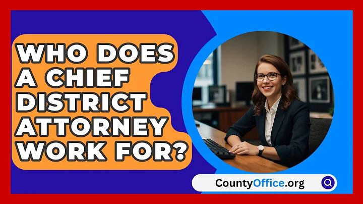 Who Does A Chief District Attorney Work For? - CountyOffice.org