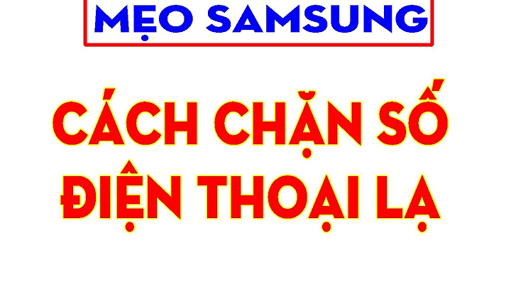 Hướng dẫn chặn cuộc gọi máy sam sung