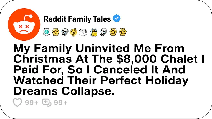 My Family Uninvited Me From Christmas At The $8,000 Chalet I Paid For, So I... - Reddit Family Tales