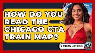 How Do You Read The Chicago CTA Train Map? - What To Know About Chicago
