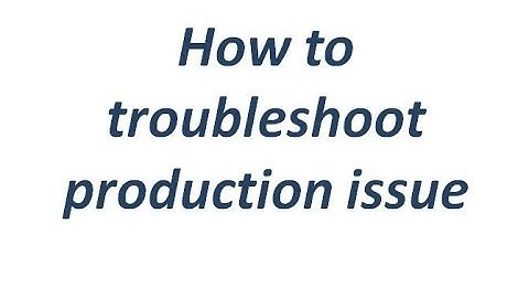 Troubleshoot production issue