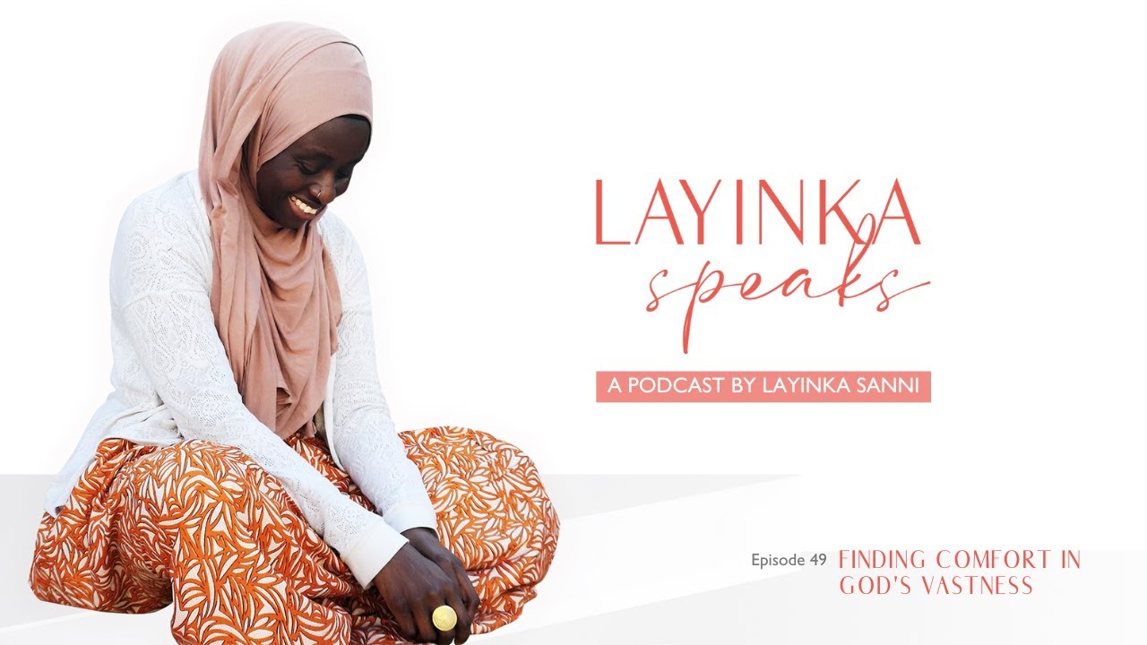 Finding Comfort in God's Vastness | Episode 49 | LaYinka Speaks