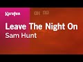 Karaoke Leave The Night On - Sam Hunt *