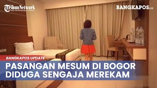 VIRAL Video Pasangan Mesum di Bogor Diduga Sengaja Merekam Aksinya