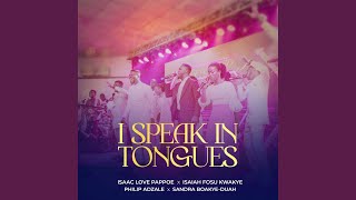 Video thumbnail of "Isaac Love Pappoe - I Speak in Tongues"
