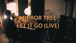 Mirror Tree  - Let It Go (Live Version)