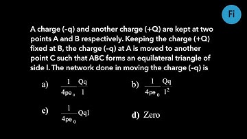 A charge (–q) and another charge (+Q) are kept at two points...