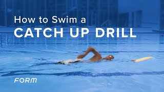 How to swim a Catch Up Drill | FORM
