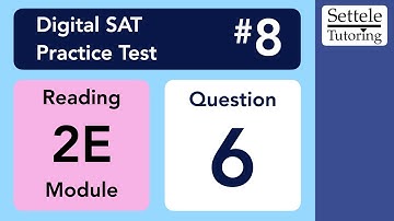 Digital SAT 8, Reading Module 2E, Question 6