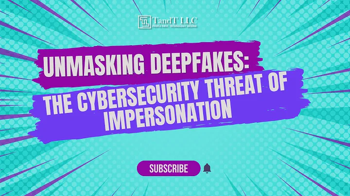 Unmasking Deepfakes: The Cybersecurity Threat of Impersonation | What are DeepFakes? | TandT LLC