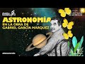 La Astronomía en la obra de García Márquez | Ciencia en bicicleta | Planetario de Medellín