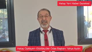 Hatay Optisyengözlükçüler Odasında Yahya Aydın Güven Tazeledi