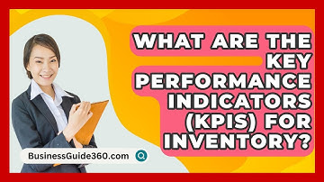 What Are The Key Performance Indicators (KPIs) For Inventory? - BusinessGuide360.com