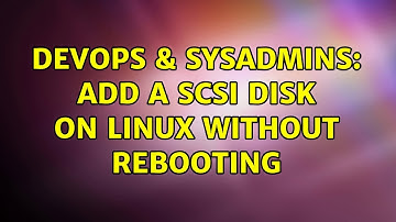 DevOps & SysAdmins: Add a SCSI disk on Linux without rebooting
