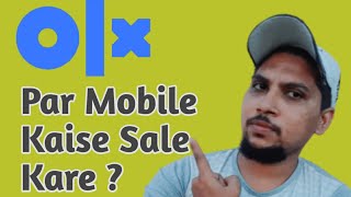 Olx Me Sell Kaise Kare | Olx Me Mobile Sell Kaise Kare | How to Sell Mobile Phones on Olx