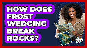 How Does Frost Wedging Break Rocks?