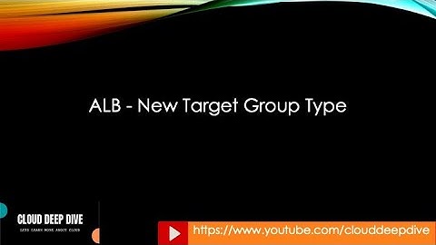 ALB New Target Group Type | Application Load Balancer | Network Load Balancer | Target Group